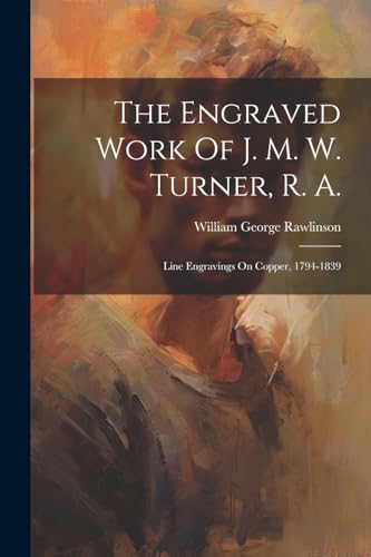 Rawlinson - Engraved Work Of J. M. W. Turner, R. A.: Line Engravings O