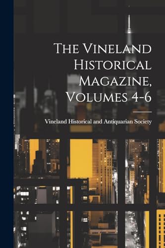 Vineland Historical - Vineland Historical Magazine, Volumes 4-6 - New