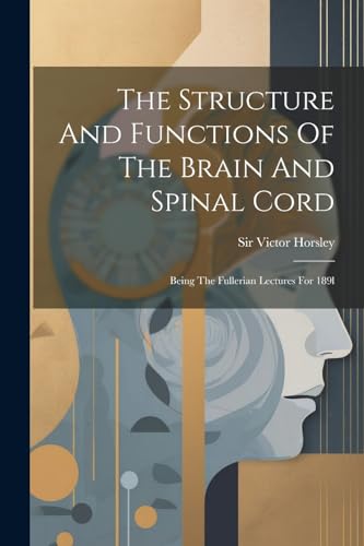 Horsley - Structure And Functions Of The Brain And Spinal Cord: Being