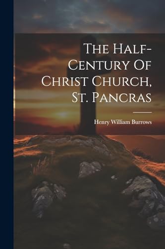 Burrows - Half-century Of Christ Church, St. Pancras - New paperback o