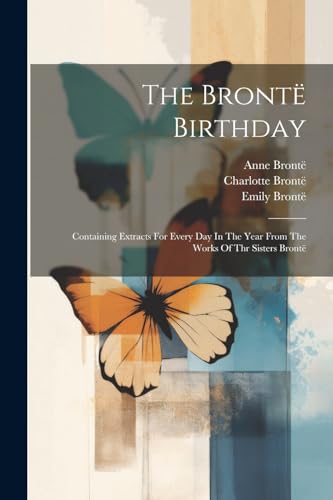 Bront? - Birthday: Containing Extracts For Every Day In The Year From