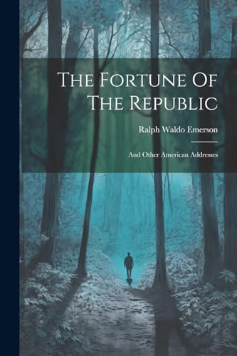 Emerson - Fortune Of The Republic: And Other American Addresses - New