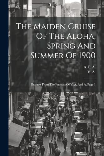 A. - Maiden Cruise Of The Aloha, Spring And Summer Of 1900: Extracts F