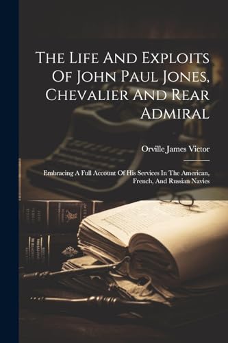 Victor - Life And Exploits Of John Paul Jones, Chevalier And Rear Admi
