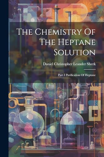 Daniel Christopher L - Chemistry Of The Heptane Solution: Part I Purif