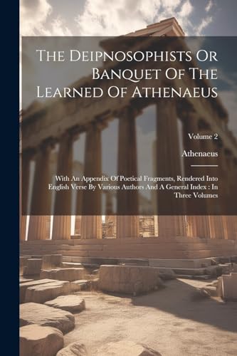 Athenaeus - Deipnosophists Or Banquet Of The Learned Of : With An Appe