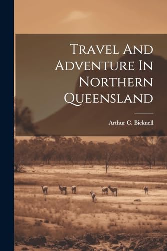 Bicknell - Travel And Adventure In Northern Queensland - New paperback