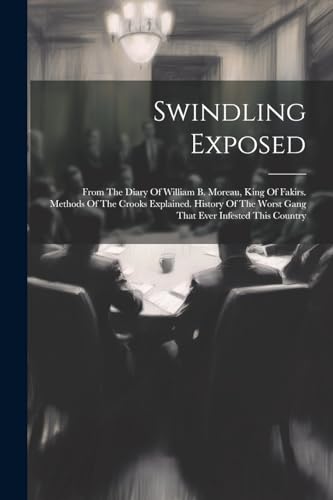 Anonymous - Swindling Exposed From The Diary Of William B. Moreau, Ki
