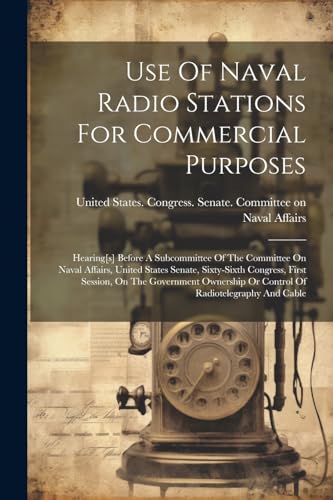 United States. Congr - Use Of Naval Radio Stations For Commercial Purp