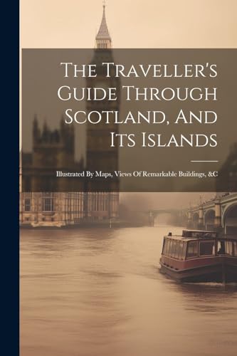 Anonymous - Traveller's Guide Through Scotland, And Its Islands: Illus
