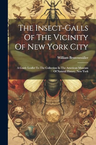 Beutenm?ller - Insect-galls Of The Vicinity Of New York City: A Guide