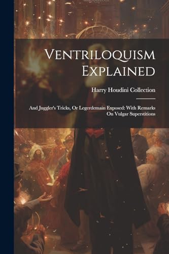 Harry Houdini Collec - Ventriloquism Explained And Juggler's Tricks,