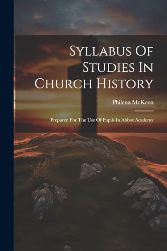 McKeen - Syllabus Of Studies In Church History: Prepared For The Use O