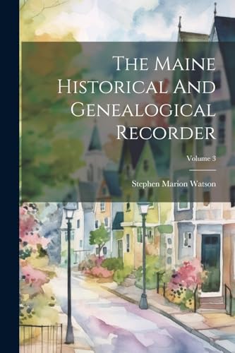 Watson - Maine Historical And Genealogical Recorder; Volume 3 - New pa