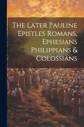 Anonymous - Later Pauline Epistles Romans, Ephesians Philippians & Col