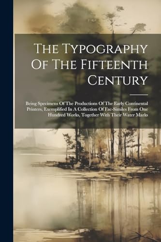 Anonymous - Typography Of The Fifteenth Century Being Specimens Of Th