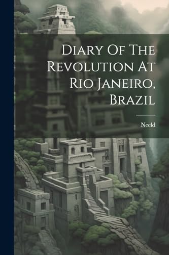 Neeld (Commander H.M - Diary Of The Revolution At Rio Janeiro, Brazil