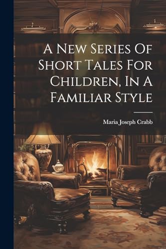 Crabb - A New Series Of Short Tales For Children, In A Familiar Style