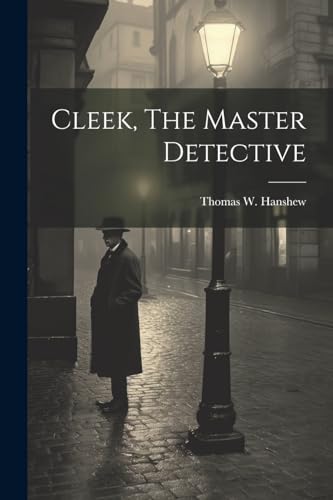 Hanshew - Cleek, The Master Detective - New paperback or softback