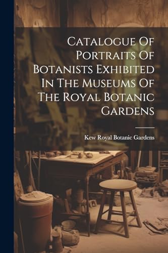 Royal Botanic Garden - Catalogue Of Portraits Of Botanists Exhibited I