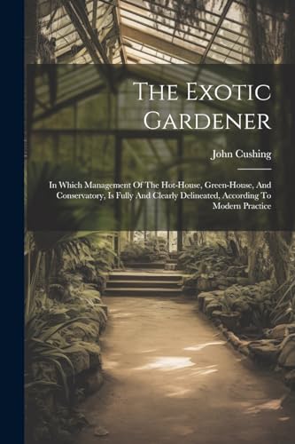 Cushing - Exotic Gardener In Which Management Of The Hot-house, Green