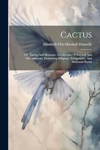 Elizabeth Otis Marsh - Cactus: Or, Thorns And Blossoms: A Collection O