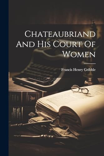 Gribbl - Chateaubriand And His Court Of Women - New paperback or softb