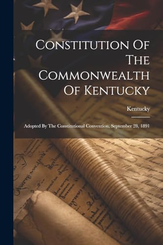 Kentucky - Constitution Of The Commonwealth Of : Adopted By The Consti