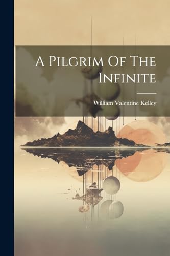 Kelley - A Pilgrim Of The Infinite - New paperback or softback