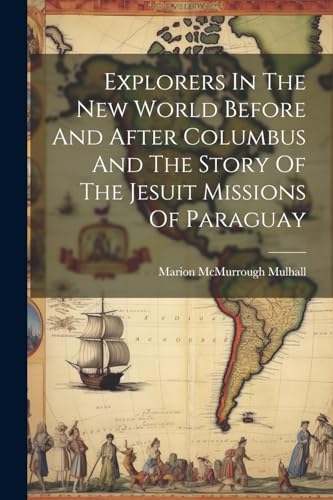 Mulhall - Explorers In The New World Before And After Columbus And The