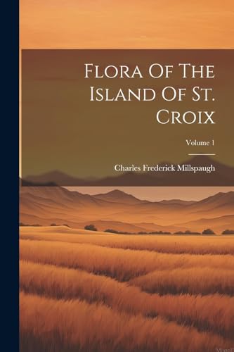 Millspaugh - Flora Of The Island Of St. Croix; Volume 1 - New paperbac