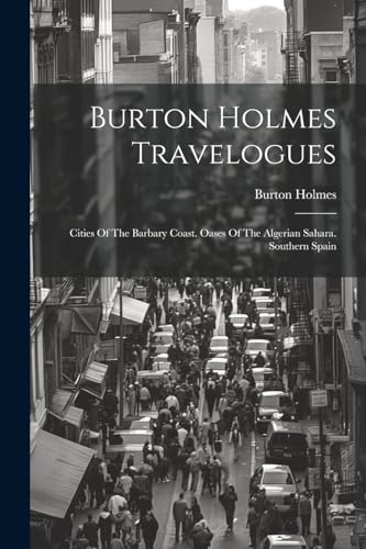 Holmes - Travelogues: Cities Of The Barbary Coast. Oases Of The Algeri