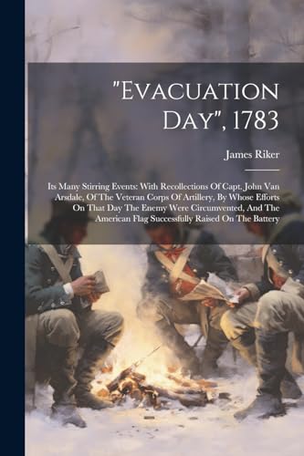 Riker - "evacuation Day", 1783: Its Many Stirring Events: With Recolle