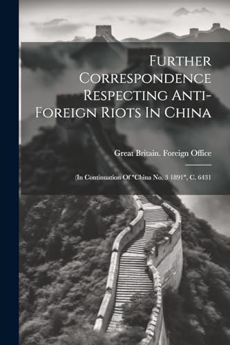 Great Britain. Forei - Further Correspondence Respecting Anti-foreign