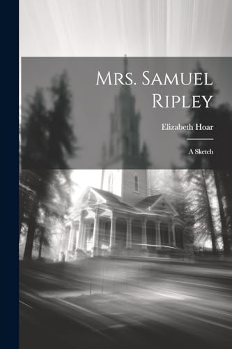 Hoar - Mrs. Samuel Ripley: A Sketch - New paperback or softback