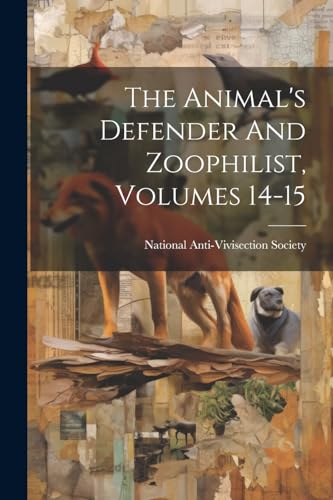 National Anti-Vivise - Animal's Defender And Zoophilist, Volumes 14-15