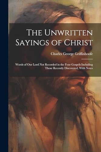 Griffinhoof - Unwritten Sayings of Christ: Words of Our Lord Not Recor
