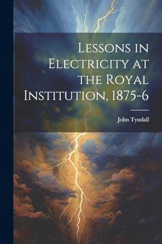 yndall - Lessons in Electricity at the Royal Institution, 1875-6 - New