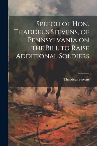 Stevens - Speech of Hon. Thaddeus , of Pennsylvania on the Bill to Rai
