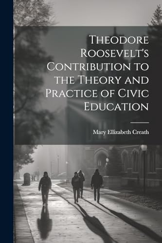 Creat - odore Roosevelt's Contribution to the Theory and Practice of C