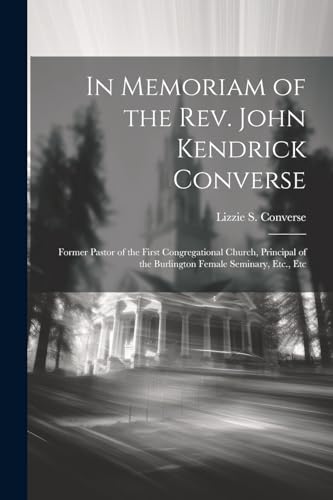 Convers - In Memoriam of the Rev. John Kendrick : Former Pastor of the