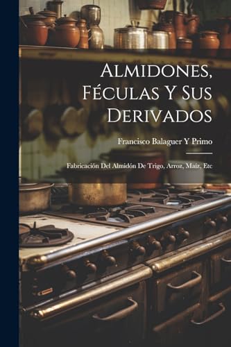 Primo - Almidones, F?culas Y Sus Derivados: Fabricaci?n Del Almid?n De