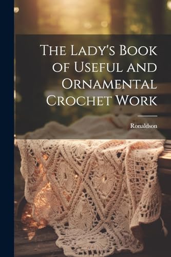 Ronaldson - Lady's Book of Useful and Ornamental Crochet Work - New pa