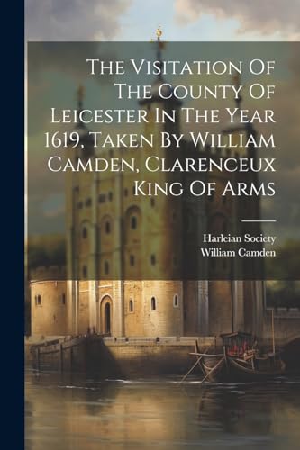 Camden - Visitation Of The County Of Leicester In The Year 1619, Taken