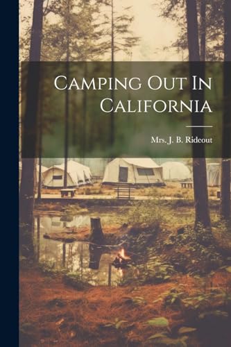 Mrs. J. B. Rideout - Camping Out In California - New paperback or soft
