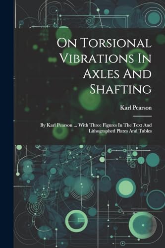 Pearson - On Torsional Vibrations In Axles And Shafting: By ... With
