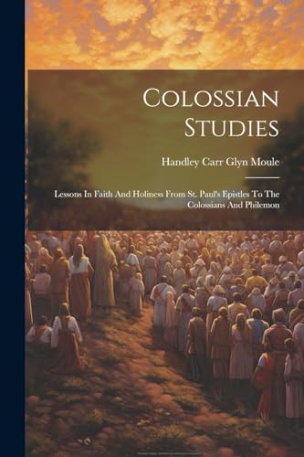 Handley Carr Glyn Mo - Colossian Studies: Lessons In Faith And Holines