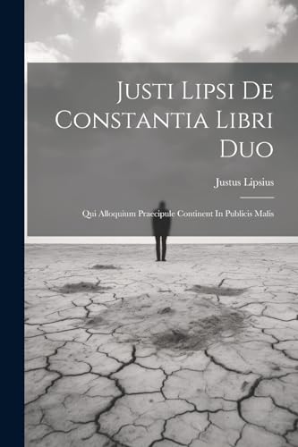 Lipsius - Justi Lipsi De Constantia Libri Duo: Qui Alloquium Praecipul
