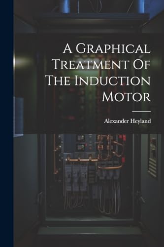 Heyland - A Graphical Treatment Of The Induction Motor - New paperback