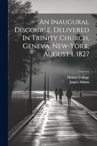 Adams - An Inaugural Discourse, Delivered In Trinity Church, Geneva, N